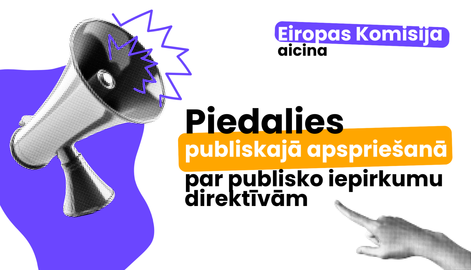 Grafisks attēls ar megafonu kreisajā pusē un norādi ar pirkstu labajā pusē. Teksts: 'Eiropas Komisija aicina piedalies publiskajā apspriešanā par publisko iepirkumu direktīvām'. Fons balts ar violetiem un oranžiem akcentiem.